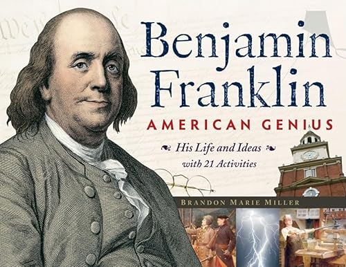 Benjamin Franklin, American Genius: His Life and Ideas with 21 Activities (For Kids)