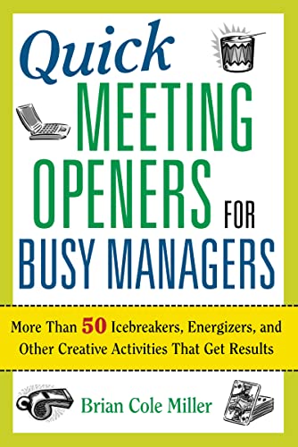 Quick Meeting Openers for Busy Managers: More Than 50 Icebreakers, Energizers, and Other Creative Activities That Get Results von Amacom