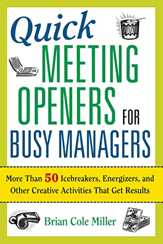 Quick Meeting Openers for Busy Managers: More Than 50 Icebreakers, Energizers, and Other Creative Activities That Get Results Quick Meeting Openers for Busy Managers: More Than 50 Icebreakers, Energizers, and Other Creative Activities That Get Results