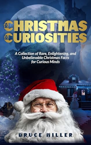 Christmas Curiosities: A Collection of Rare, Enlightening, and Unbelievable Christmas Facts for Curious Minds Christmas Curiosities: A Collection of Rare, Enlightening, and Unbelievable Christmas Facts for Curious Minds von Pacific Trust Holdings NZ Ltd.