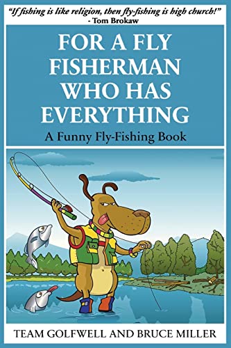 For a Fly Fisherman Who Has Everything: A Funny Fly Fishing Book (For People Who Have Everything, Band 10)
