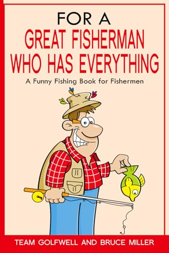 For a Great Fisherman Who Has Everything: A Funny Fishing Book for Fishermen (For People Who Have Everything Series, Band 3)