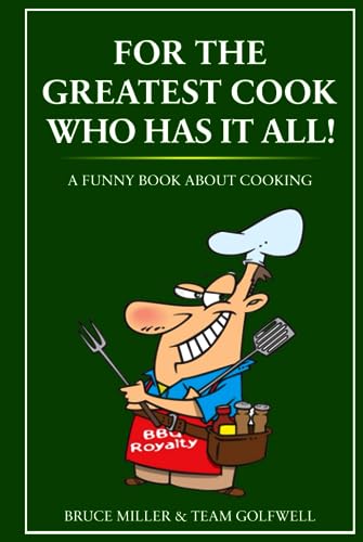 For the Greatest Cook Who Has It All!: A Funny Book About Cooking (For People Who Have Everything Series, Band 19) von Independently published
