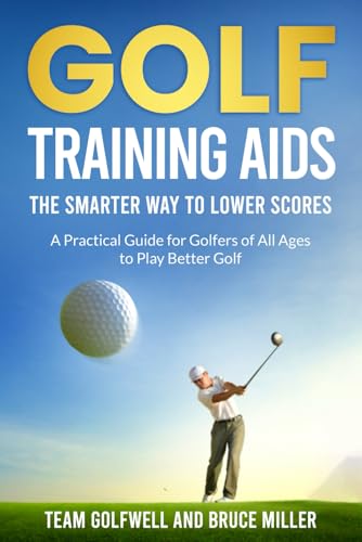 Golf Training Aids - The Smarter Way to Lower Scores: A Practical Guide for Golfers of All Ages to Play Better Golf Golf Training Aids - The Smarter Way to Lower Scores: A Practical Guide for Golfers of All Ages to Play Better Golf von Independently published
