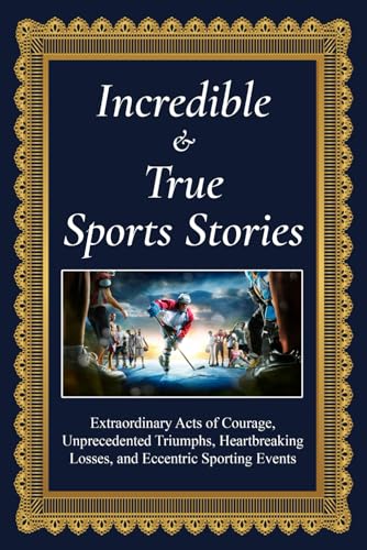 Incredible and True Sports Stories: Extraordinary Acts of Courage, Unprecedented Triumphs, Heartbreaking Losses, and Eccentric Sporting Events Incredible and True Sports Stories: Extraordinary Acts of Courage, Unprecedented Triumphs, Heartbreaking Losses, and Eccentric Sporting Events von Independently published