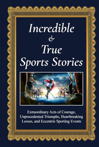 Incredible and True Sports Stories: Extraordinary Acts of Courage, Unprecedented Triumphs, Heartbreaking Losses, and Eccentric Sporting Events Incredible and True Sports Stories: Extraordinary Acts of Courage, Unprecedented Triumphs, Heartbreaking Losses, and Eccentric Sporting Events von Independently published