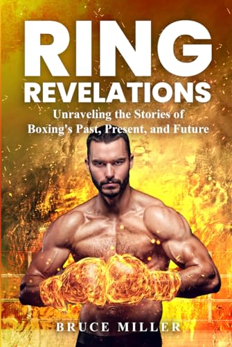 Ring Revelations: Unraveling the Stories of Boxing's Past, Present, and Future Ring Revelations: Unraveling the Stories of Boxing's Past, Present, and Future von Independently published