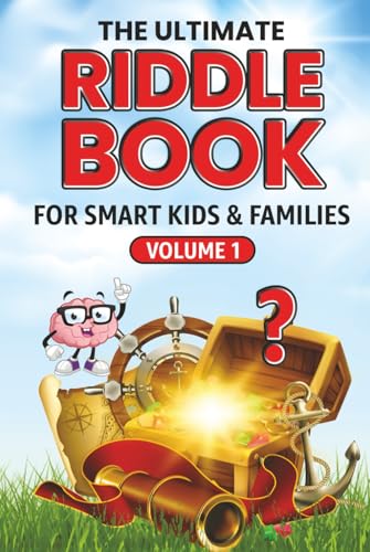 THE ULTIMATE RIDDLE BOOK FOR SMART KIDS & FAMILIES Volume I: Fun & Challenging Riddles the Whole Family Will Love! (The Ultimate Riddle Book Series, Band 1) von Independently published
