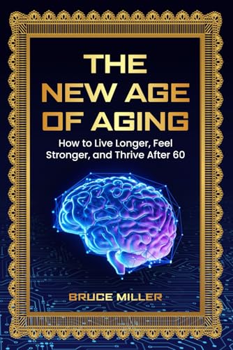 The New Age of Aging: How to Live Longer, Feel Stronger, and Thrive After 60 The New Age of Aging: How to Live Longer, Feel Stronger, and Thrive After 60 von Independently published