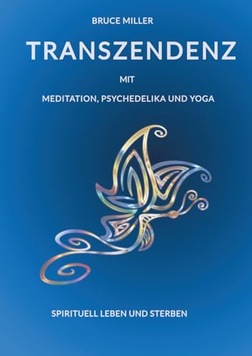 Transzendenz: mit Meditation, Psychedelika und Yoga Transzendenz: mit Meditation, Psychedelika und Yoga von tredition