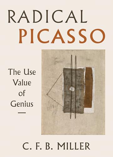 Radical Picasso: The Use Value of Genius (Phillips Collection Book Prize, 8, Band 8)