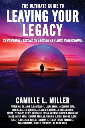 The Ultimate Guide to Leaving Your Legacy: 22 Powerful Lessons on Leading as a Soul Professional von Brave Healer Productions