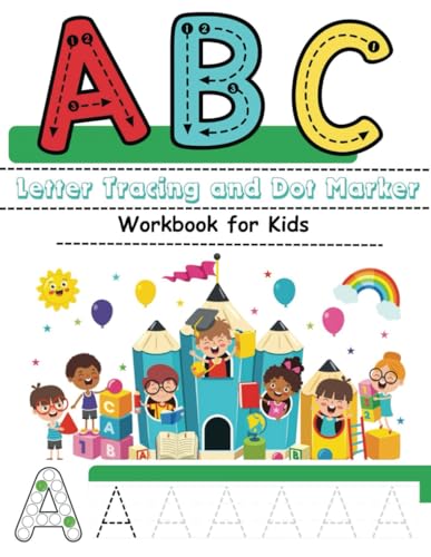 ABC Letter Tracing and Dot Marker Workbook for Kids: Alphabet Letter Tracing Practice for Preschool and Kindergarten, Dot Marker Practice for Fine ... Tracing and Dot Marker Workbooks for Kids)