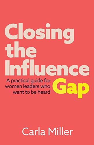 Closing the Influence Gap: A Practical Guide for Women Leaders Who Want to Be Heard von Practical Inspiration Publishing