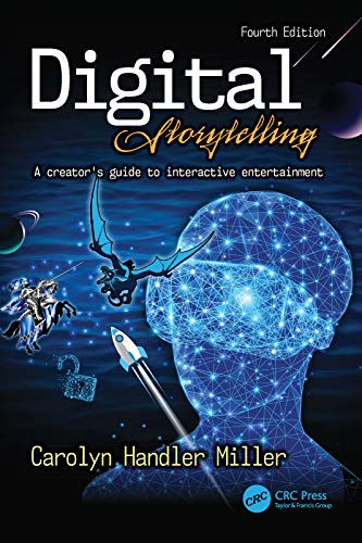 Digital Storytelling 4e: A Creator's Guide to Interactive Entertainment