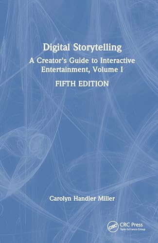 Digital Storytelling: A Creator's Guide to Interactive Entertainment, Volume I