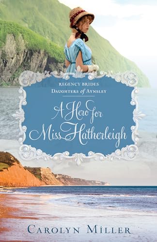 A Hero for Miss Hatherleigh (Regency Brides: Daughters of Aynsley, 1, Band 1)