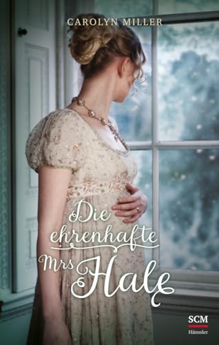 Die ehrenhafte Mrs Hale (Regency Romantik, 6, Band 6) von SCM Hänssler