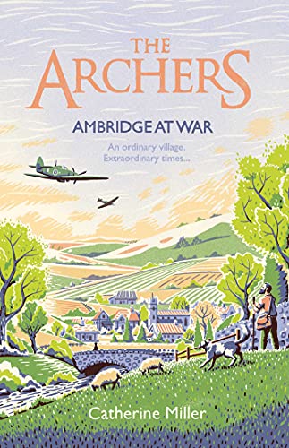 The Archers: Ambridge At War: Inspired by the much-loved radio play - the best war time story you'll read this year (Volume 1) von Simon & Schuster Ltd