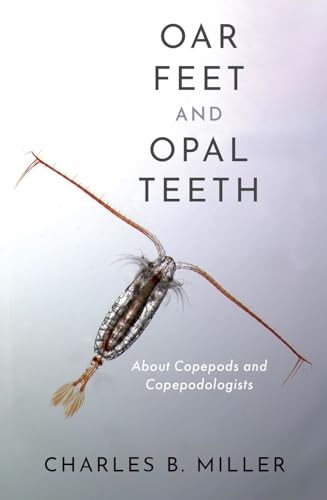 Oar Feet and Opal Teeth: About Copepods and Copepodologists von Oxford University Press Inc