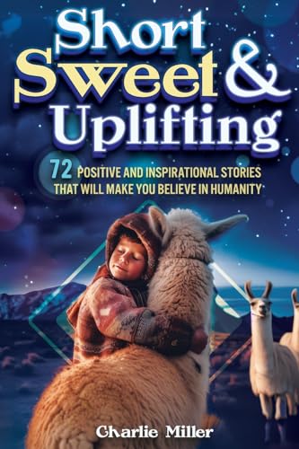 Short Sweet & Uplifting: 72 Positive and Inspirational Stories That Will Make You Believe in Humanity Short Sweet & Uplifting: 72 Positive and Inspirational Stories That Will Make You Believe in Humanity von LAK Publishing
