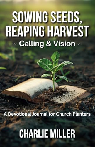 Sowing Seeds, Reaping Harvest: Calling & Vision: A Devotional Journal for Church Planters von Independently published
