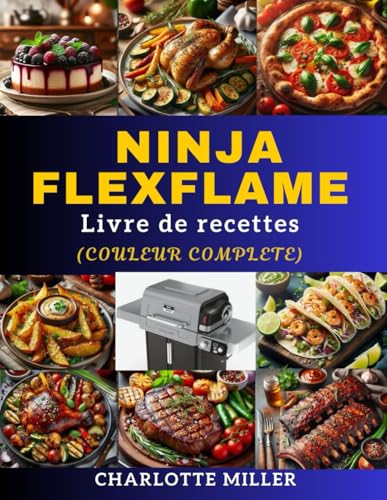 Livre de recettes Ninja FlexFlame: Recette alléchante rapide et facile pour les repas et occasions de tous les jours pour tous les niveaux de compétence. (Couleur Complete) von Independently published