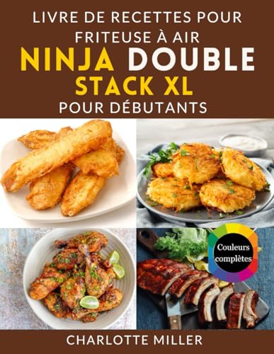 Livre de recettes de friteuse à air Ninja Double Stack XL pour débutants: Maîtrisez l'art des plats rapides et savoureux avec une cuisine étape par ... repas et des listes de courses sans effort. von Independently published