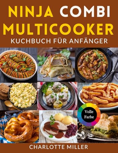 Ninja Combi Multicooker Kochbuch für Anfänger: schnelle und schmackhafte deutsche und internationale Rezepte für müheloses Kochen. von Independently published