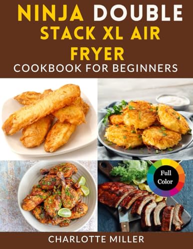 Ninja Double Stack XL Air Fryer Cookbook For Beginners (Full Color): Mastering the Art of Fast and Flavorful Dishes with effortless step by step cooking, Meal Plan and Shopping Lists. von Independently published