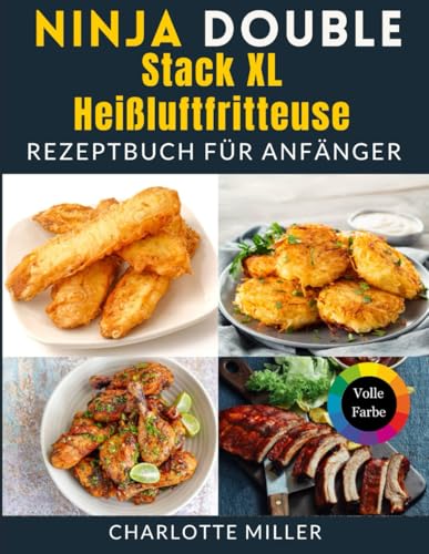 Ninja Double Stack XL Heißluftfritteuse Rezeptbuch für Anfänger: Meistern Sie die Kunst schneller und schmackhafter Gerichte mit mühelosem Schritt-für-Schritt-Kochen, Speiseplan und Einkaufslisten. von Independently published