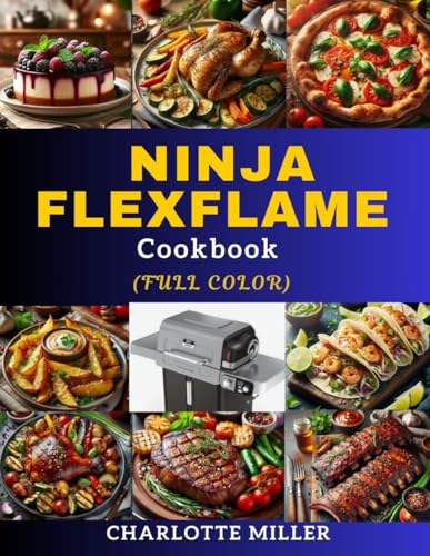 Ninja FlexFlame Cookbook: Quick and easy mouthwatering recipe for everyday meal and occasion for all skill levels. (Full Color) von Independently published