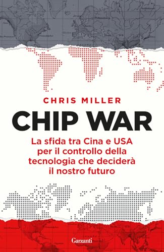 Chip war. La sfida tra Cina e USA per il controllo della tecnologia che deciderà il nostro futuro (Saggi)