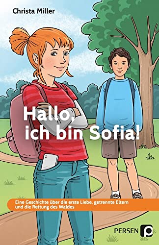 Hallo, ich bin Sofia!: Eine Geschichte über die erste Liebe, getrennte Eltern und die Rettung des Waldes - FS GE (6. bis 9. Klasse) von Persen Verlag i.d. AAP