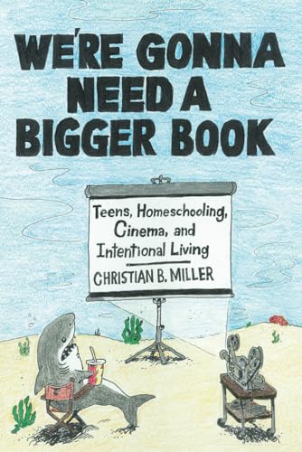 We're Gonna Need A Bigger Book: Teens, Homeschooling, Cinema, And Intentional Living von Independently published