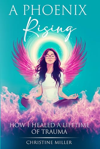 A Phoenix Rising: How I Healed A Lifetime Of Trauma von Independently published