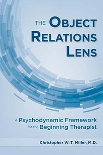 The Object Relations Lens: A Psychodynamic Framework for the Beginning Therapist von American Psychiatric Association Publishing