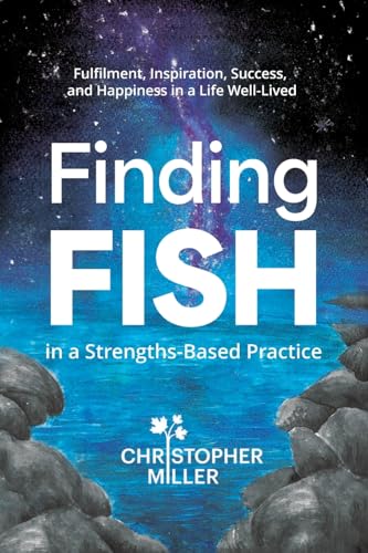 Finding FISH in a Strengths-Based Practice: Fulfilment, Inspiration, Success, and Happiness in a Life Well-Lived von Hambone Publishing