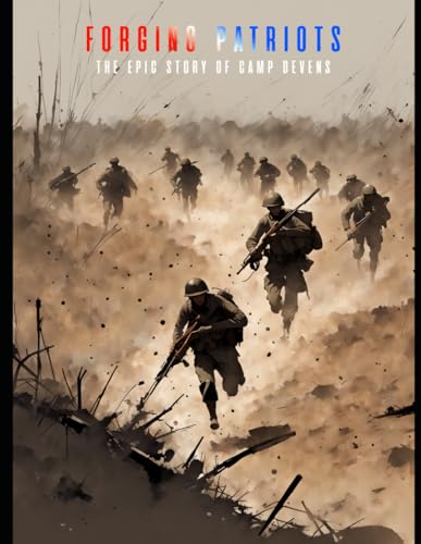 Forging Patriots - The Epic Story of Camp Devens von Independently published