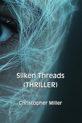 Silken Threads (THRILLER) von Christopher Miller
