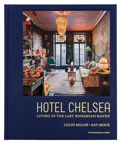 Hotel Chelsea: Living in the Last Bohemian Haven