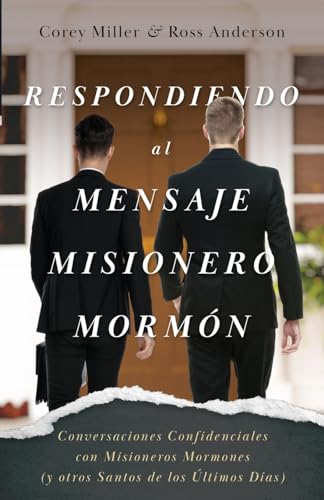 Respondiendo al Mensaje Misionero Mormón: Conversaciones Confidenciales con Misioneros Mormones (y otros Santos de los Últimos Días) von ANEKO Press
