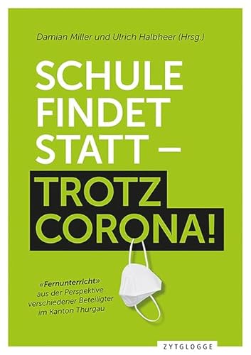 Schule findet statt - trotz Corona: "Fernunterricht" aus der Perspektive verschiedener Beteiligter im Kanton Thurgau Schule findet statt - trotz Corona: "Fernunterricht" aus der Perspektive verschiedener Beteiligter im Kanton Thurgau von Zytglogge AG
