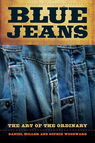Blue Jeans: The Art of the Ordinary von University of California Press