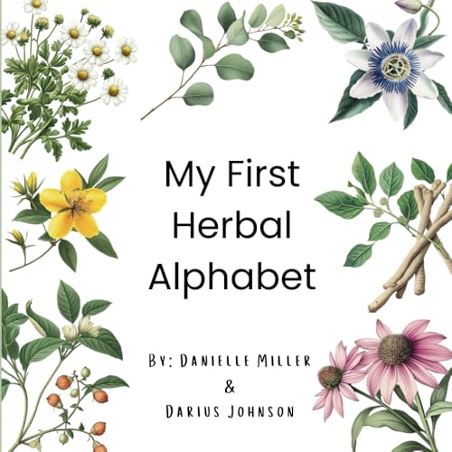 My First Herbal Alphabet: A Whimsical Journey Through Nature's Healing Garden. Perfect for plant enthusiasts who want to share the love with their babies, toddlers, and youngchildren! von Independently published