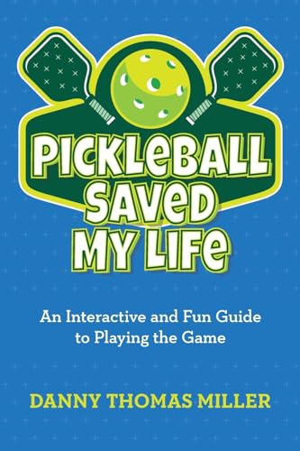 Pickleball Saved My Life: An Interactive and Fun Guide to Playing the Game von Palmetto Publishing