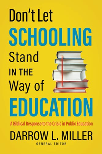 Don’t Let Schooling Stand in the Way of Education: A Biblical Response to the Crisis in Public Education
