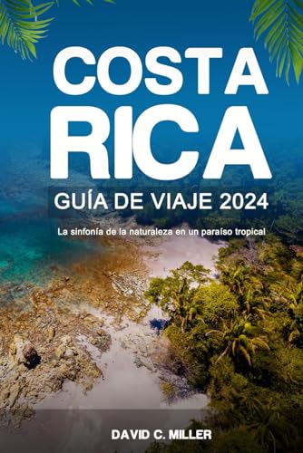 Costa Rica Guía de viaje 2024: La sinfonía de la naturaleza en un paraíso tropical von Independently published