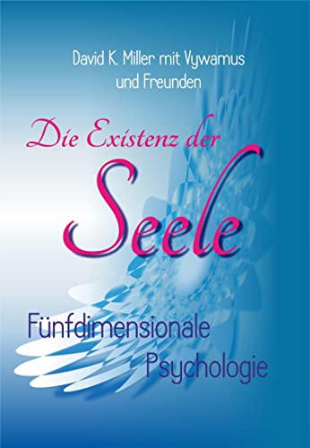 Die Existenz der Seele: Fünfdimensionale Psychologie