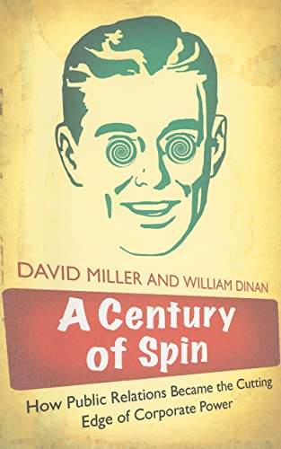 A Century of Spin: How Public Relations Became the Cutting Edge of Corporate Power